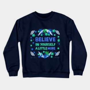 Believe In Yourself A Little More Crewneck Sweatshirt